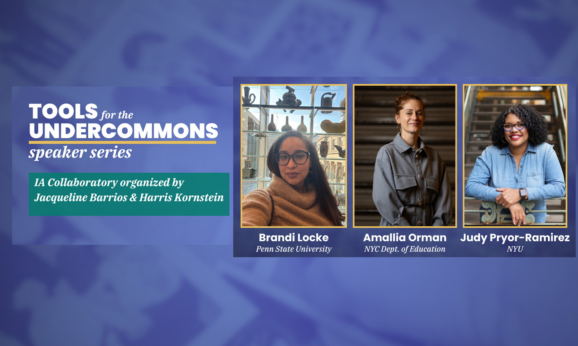 Title slide. The background is scattered polaroid pictures with a blue wash over them. On the left side, white title text says, "TOOLS for the UNDERCOMMONS speaker series | IA Collaboratory organized by Jacqueline Barrios & Harris Kornstein". On the right side are portrait photos of 3 women. The photo on the left is a selfie of a mixed Black woman. Her hair is straight and goes past her shoulder. She is wearing a tan knit sweater and glasses. Below the picture is says, "Brandi Locke | Penn State University". The photo in the middle is of a woman standing smiling at the camera. She has reddish brown hair tied into a bun and she is wearing hoop earrings. She is wearing a grey trench coat dress. The photo is waist up. Below it says, "Amallia Orman | NYC Dept. of Education". The photo on the left is of a woman resting her arms on a railing. She is Black and has shoulder length black curly hair. She is wearing a denim button up shirt and glasses. Below the photo it says, "Judy Pryor-Ramirez | NYU".